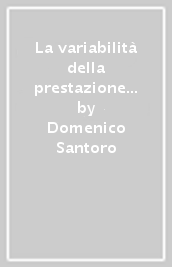 La variabilità della prestazione per migliorare la sicurezza sul lavoro. Metodi e strumenti. Il performance variability model