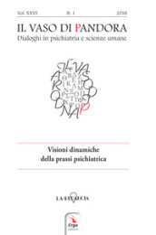 Il vaso di Pandora. Dialoghi in psichiatria e scienze umane (2018). 26: Visioni dinamiche...