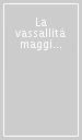 La vassallità maggiore del Regno italico. I «capitanei» nei secoli XI-XII. Atti del Convegno (Verona, 4-6 novembre 1999)