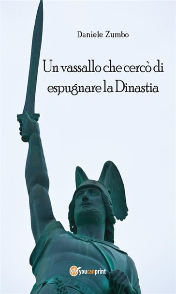 Un vassallo che cercò di espugnare la Dinastia - Daniele Zumbo