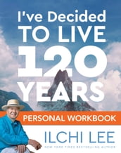 I ve Decided to Live 120 Years Personal Workbook