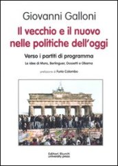 Il vecchio e il nuovo nelle politiche dell oggi. Verso i partiti di programma. Le idee di Moro, Berlinguer, Dossetti e Obama