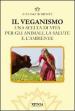 Il veganismo. Una scelta di vita per gli animali, la salute e l ambiente