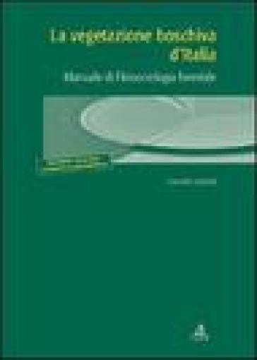 La vegetazione boschiva d'Italia. Manuale di fitosociologia forestale - Davide Ubaldi