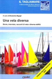 Una vela diversa. Storie, interviste, racconti di vela e diversa abilità