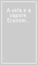 A vela e a vapore. Economie, culture e istituzioni del mare nell Italia dell Ottocento