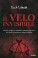 Il velo invisibile. Mostri, streghe, serial killer: la trama nascosta dei delitti irrisolti e dei misteri d Italia