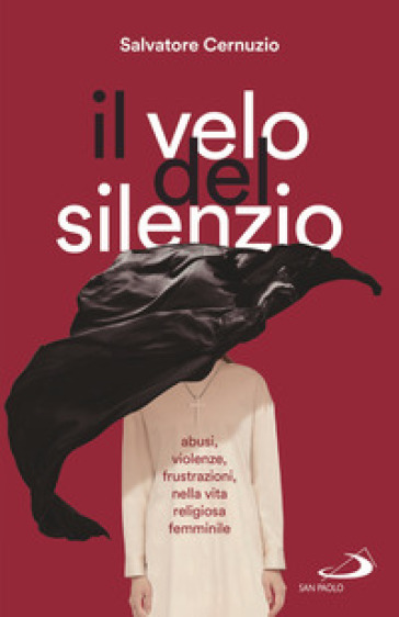 Il velo del silenzio. Abusi, violenze, frustrazioni nella vita religiosa femminile - Salvatore Cernuzio