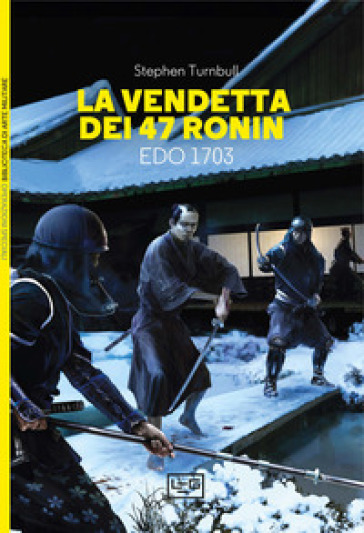 La vendetta dei 47 ronin. Edo 1703 - Stephen Turnbull