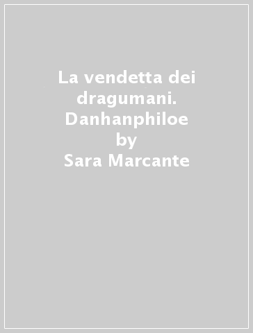 La vendetta dei dragumani. Danhanphiloe - Sara Marcante