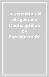 La vendetta dei dragumani. Danhanphiloe