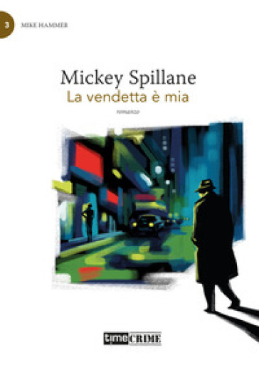 La vendetta è mia. Mike Hammer. Vol. 3 - Mickey Spillane