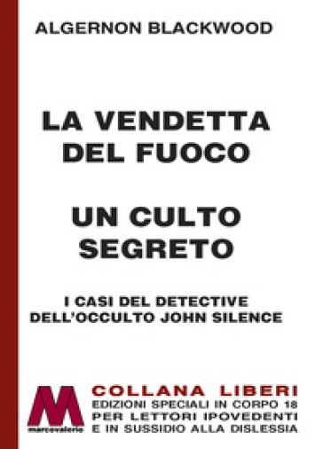 La vendetta del fuoco-Un culto segreto. I casi del detective dell'occulto John Silence. Ediz. a caratteri grandi - Algernon Blackwood