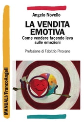 La vendita emotiva. Come vendere facendo leva sulle emozioni