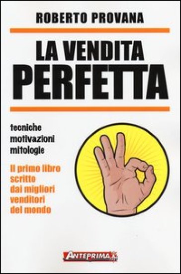 La vendita perfetta. Tecniche, motivazioni, mitologie - Roberto Provana