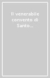 Il venerabile convento di Santo Antonio nella terra del Tito. Viaggio alla scoperta di un antico luogo della fede