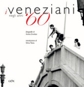 I veneziani negli anni  60. Ediz. italiana e inglese