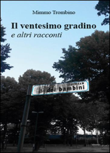 Il ventesimo gradino e altri racconti - Mimmo Trombino