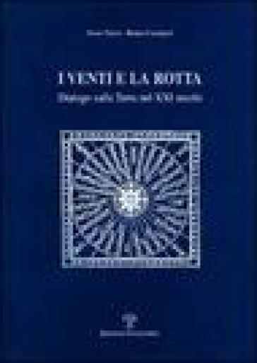 I venti e la rotta. Dialogo sulla terra nel XXI secolo - Renzo Cassigoli - Enzo Tiezzi