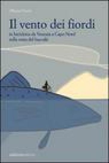 Il vento dei fiordi. In bicicletta da Venezia a Capo Nord sulla rotta del baccalà - Alberto Fiorin