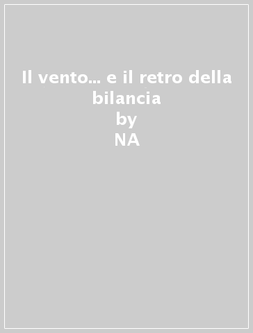 Il vento... e il retro della bilancia - NA - Antonella Petiti - Luigi Ciancio