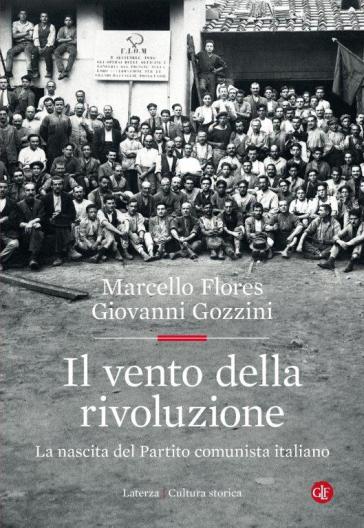 Il vento della rivoluzione. La nascita del Partito comunista italiano - Marcello Flores - Giovanni Gozzini