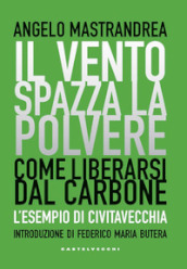 Il vento spazza la polvere. Come liberarsi dal carbone. L esempio di Civitavecchia