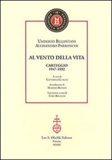 Al vento della vita. Carteggio (1947-1992) - Umberto Bellintani - Alessandro Parronchi