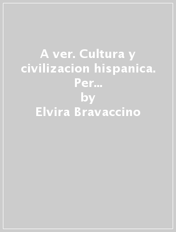 A ver. Cultura y civilizacion hispanica. Per la Scuola media. Con espansione online - Elvira Bravaccino - Gloriana Casella