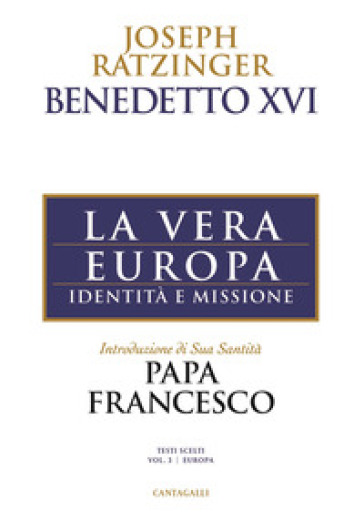 La vera Europa. Identità e missione - Benedetto XVI (Papa Joseph Ratzinger)