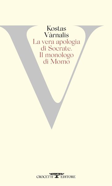 La vera apologia di Socrate seguita da Il monologo di Momo - Kostas Varnalis