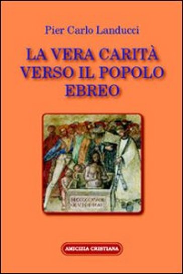 La vera carità verso il popolo ebreo - Pier Carlo Landucci