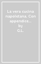 La vera cucina napoletana. Con appendice contenente i diversi modi di preparare vivande di carne e di pesce