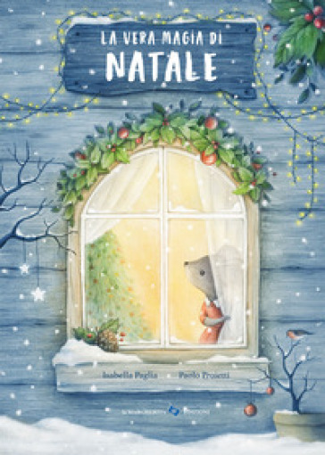 La vera magia di Natale. Ediz. a colori - Isabella Paglia - Paolo Proietti