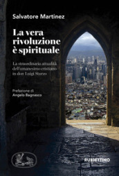 La vera rivoluzione è spirituale. La straordinaria attualità dell umanesimo cristiano in don Luigi Sturzo