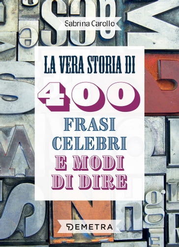 La vera storia di 400 frasi celebri e modi di dire - Sabrina Carollo