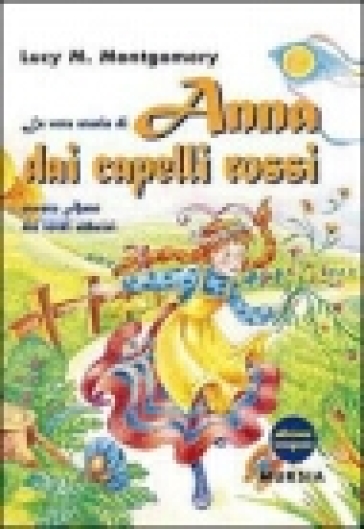 La vera storia di Anna dai capelli rossi, ovvero Anne dei verdi abbaini. Ediz. integrale - Lucy Maud Montgomery