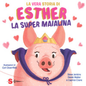 La vera storia di Esther, la super maialina. Ediz. a colori - Steve Jenkins - Derek Walter - Caprice Crane