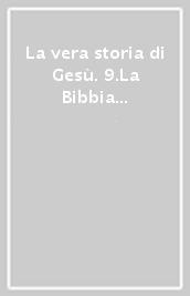 La vera storia di Gesù. 9.La Bibbia degli scrittori