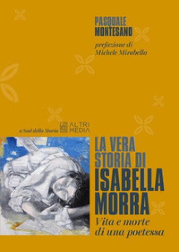La vera storia di Isabella Morra. Vita e morte di una poetessa - Pasquale Montesano