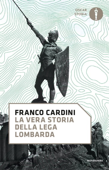 La vera storia della Lega Lombarda - Cardini Franco