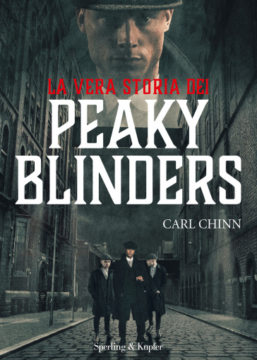 La vera storia dei Peaky Blinders - Carl Chinn