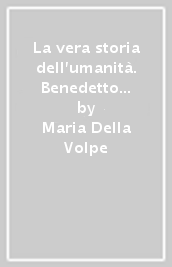 La vera storia dell umanità. Benedetto Croce e la religione dei tempi nuovi