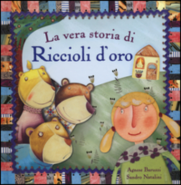 La vera storia di Riccioli d'oro - Agnese Baruzzi - Sandro Natalini