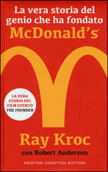 La vera storia del genio che ha fondato McDonald's - Kroc Ray - Robert Anderson