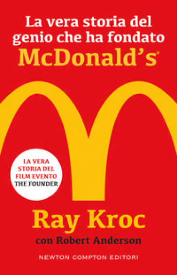 La vera storia del genio che ha fondato McDonald's - Kroc Ray - Robert Anderson