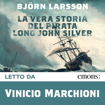 La vera storia del pirata Long John Silver - Bjorn Larsson - Katia De Marco