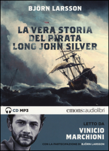 La vera storia del pirata Long John Silver letto Vinicio Marchioni letto da Marchioni Vinicio. Audiolibro. 2 CD Audio formato MP3. Ediz. integrale - Bjorn Larsson