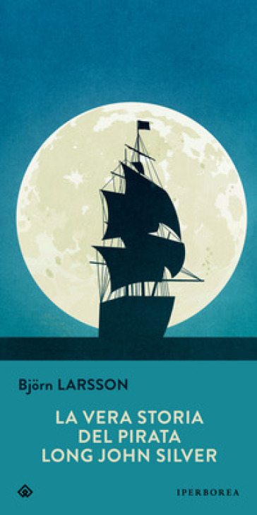 La vera storia del pirata Long John Silver - Bjorn Larsson