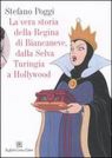 La vera storia della regina di Biancaneve, dalla selva turingia a Hollywood - Stefano Poggi
